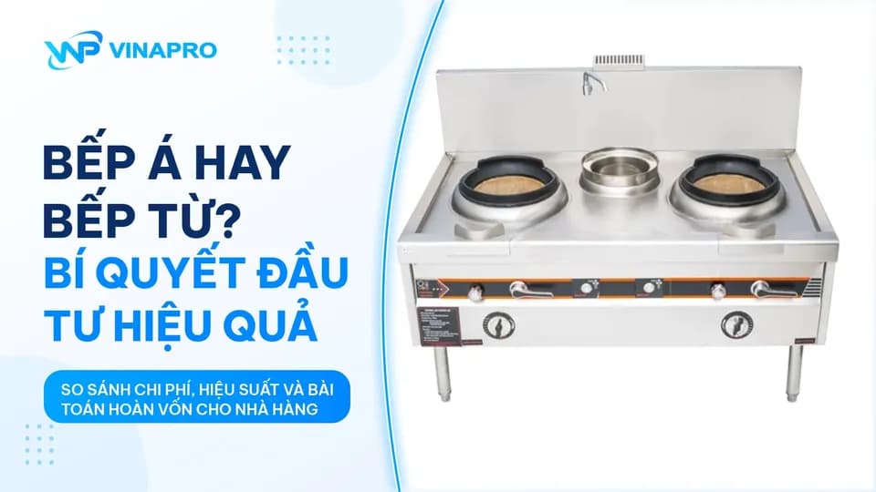 Bếp Á Công Nghiệp Hay Bếp Từ: Nên Chọn Thiết Bị Nào Cho Nhà Hàng?